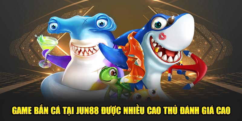 Game Bắn Cá Đổi Thưởng Uy Tín Tại Jun88: Trải Nghiệm Thú Vị 4 Game bắn cá tại Jun88 được nhiều cao thủ đánh giá cao